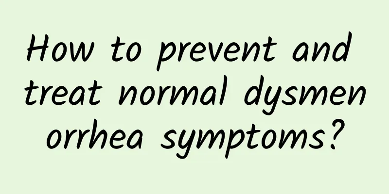 How to prevent and treat normal dysmenorrhea symptoms?