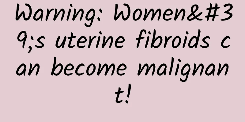 Warning: Women's uterine fibroids can become malignant!