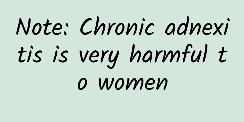 Note: Chronic adnexitis is very harmful to women