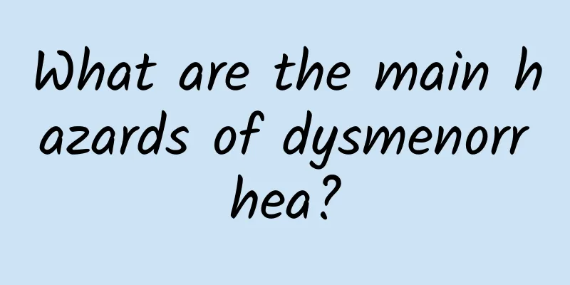 What are the main hazards of dysmenorrhea?