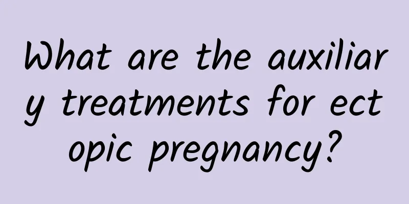 What are the auxiliary treatments for ectopic pregnancy?