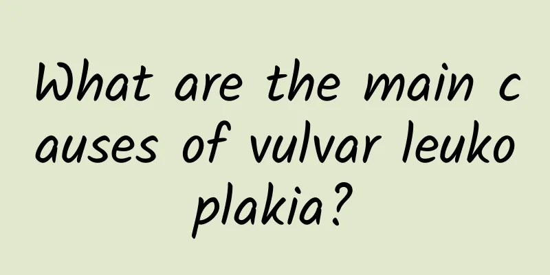 What are the main causes of vulvar leukoplakia?