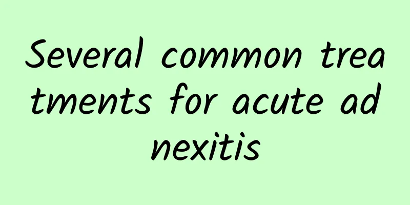 Several common treatments for acute adnexitis