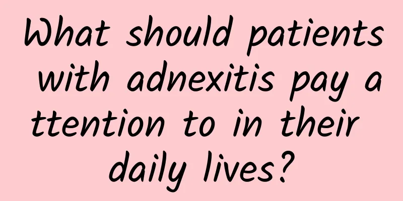 What should patients with adnexitis pay attention to in their daily lives?