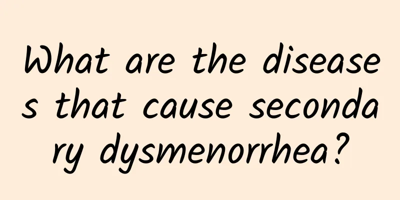 What are the diseases that cause secondary dysmenorrhea?