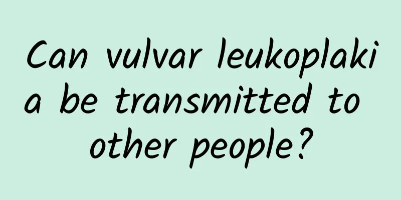 Can vulvar leukoplakia be transmitted to other people?