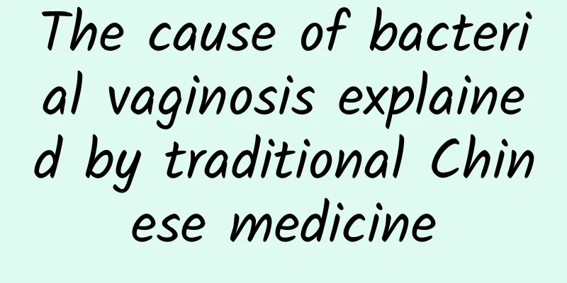The cause of bacterial vaginosis explained by traditional Chinese medicine
