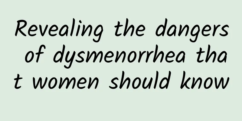 Revealing the dangers of dysmenorrhea that women should know