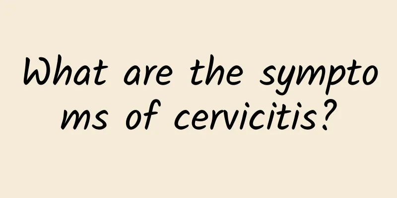 What are the symptoms of cervicitis?