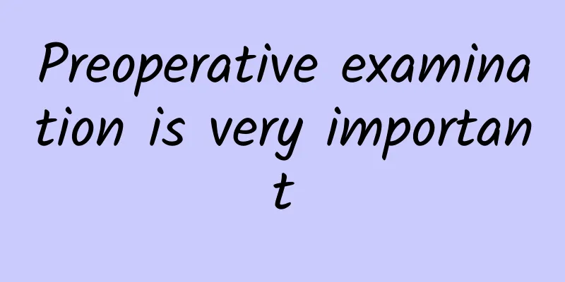 Preoperative examination is very important
