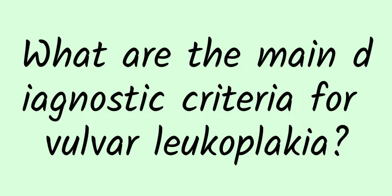 What are the main diagnostic criteria for vulvar leukoplakia?
