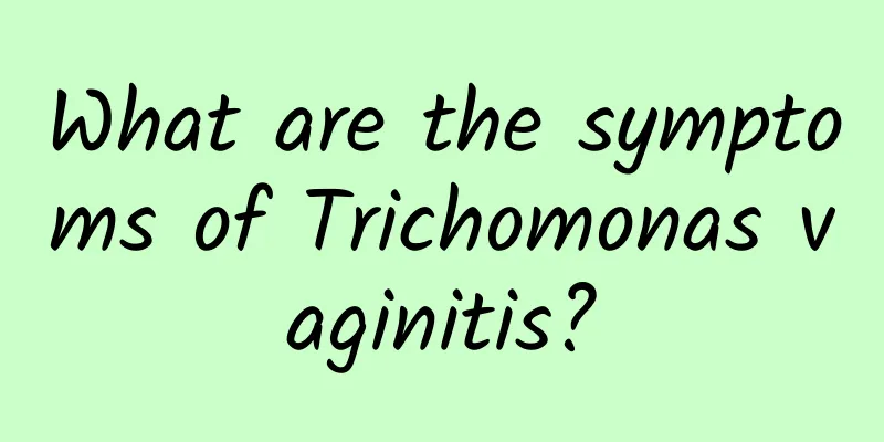 What are the symptoms of Trichomonas vaginitis?