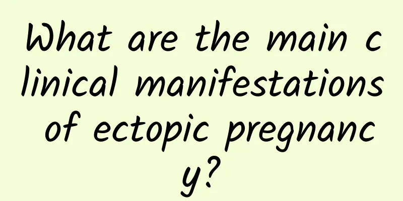What are the main clinical manifestations of ectopic pregnancy?