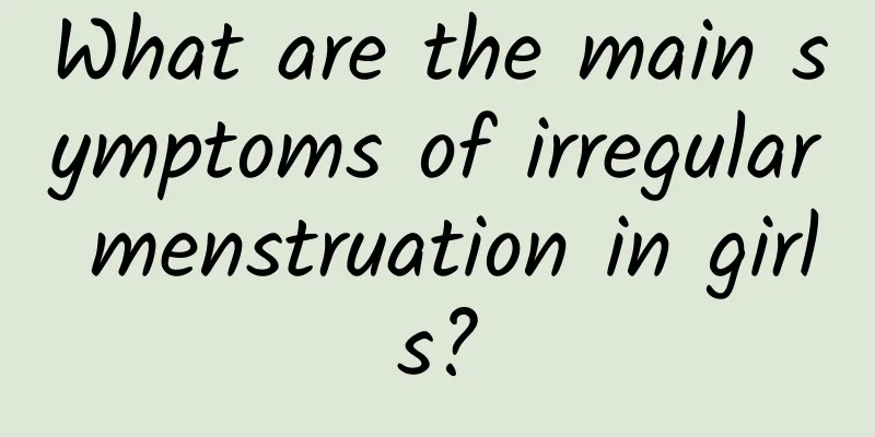 What are the main symptoms of irregular menstruation in girls?