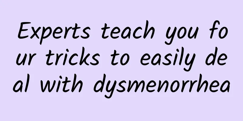 Experts teach you four tricks to easily deal with dysmenorrhea