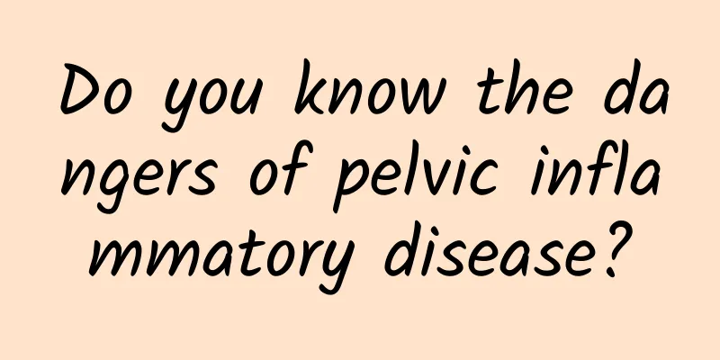 Do you know the dangers of pelvic inflammatory disease?