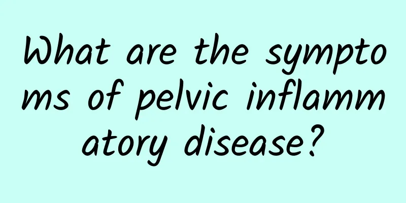 What are the symptoms of pelvic inflammatory disease?