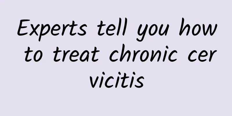 Experts tell you how to treat chronic cervicitis