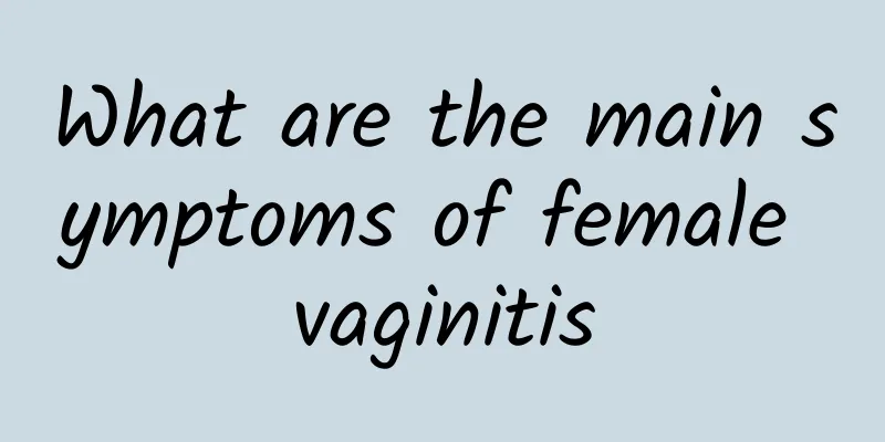 What are the main symptoms of female vaginitis
