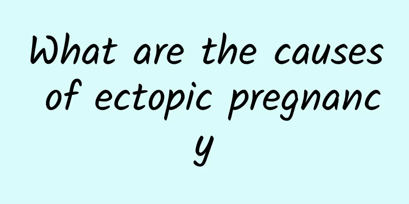 What are the causes of ectopic pregnancy