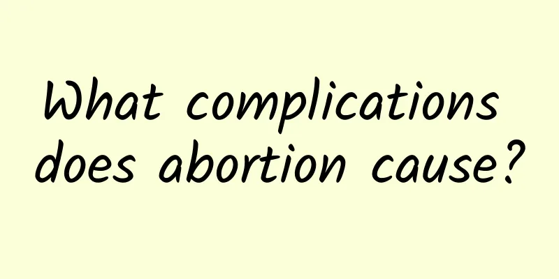 What complications does abortion cause?