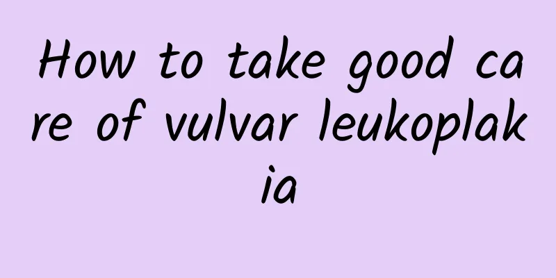How to take good care of vulvar leukoplakia