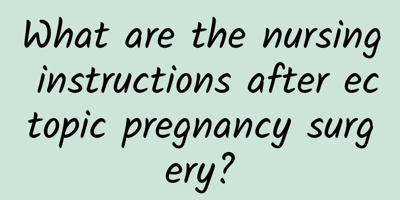 What are the nursing instructions after ectopic pregnancy surgery?