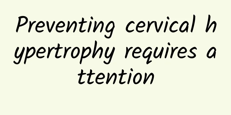 Preventing cervical hypertrophy requires attention