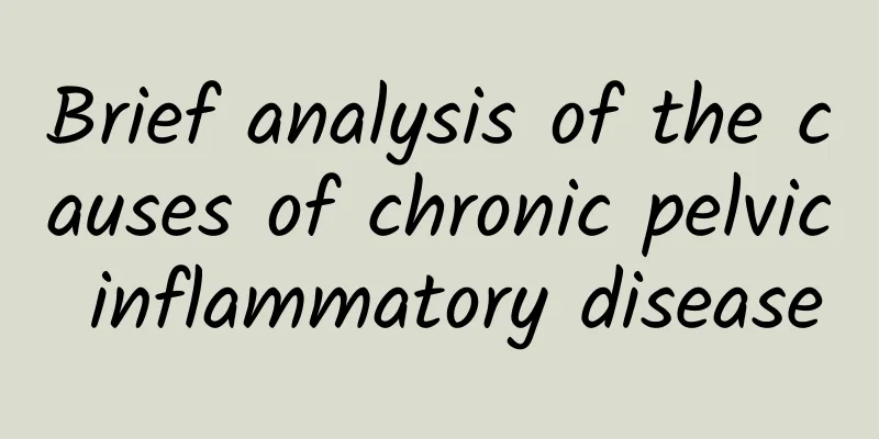 Brief analysis of the causes of chronic pelvic inflammatory disease