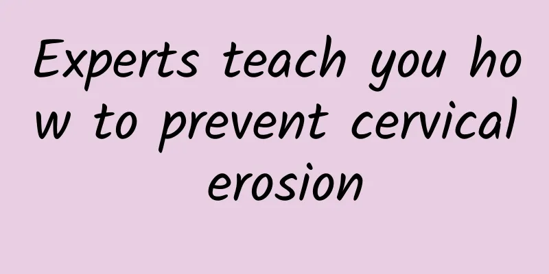 Experts teach you how to prevent cervical erosion