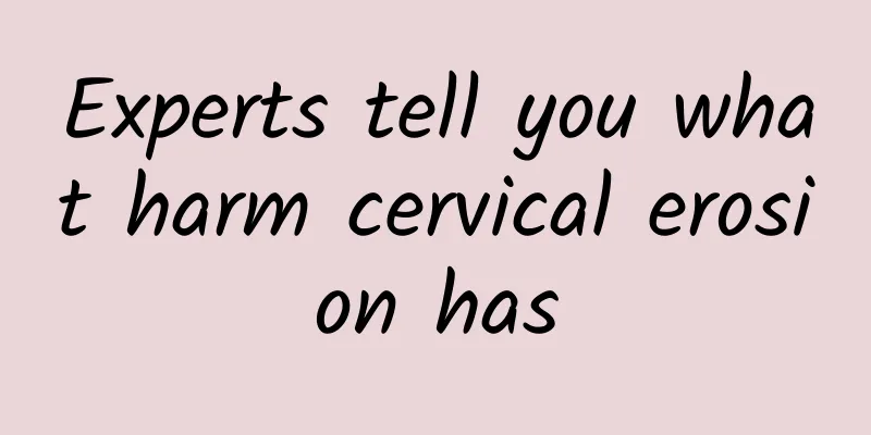 Experts tell you what harm cervical erosion has