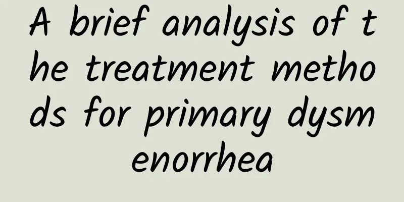 A brief analysis of the treatment methods for primary dysmenorrhea