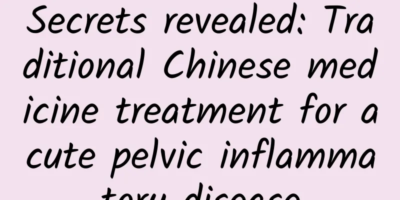 Secrets revealed: Traditional Chinese medicine treatment for acute pelvic inflammatory disease