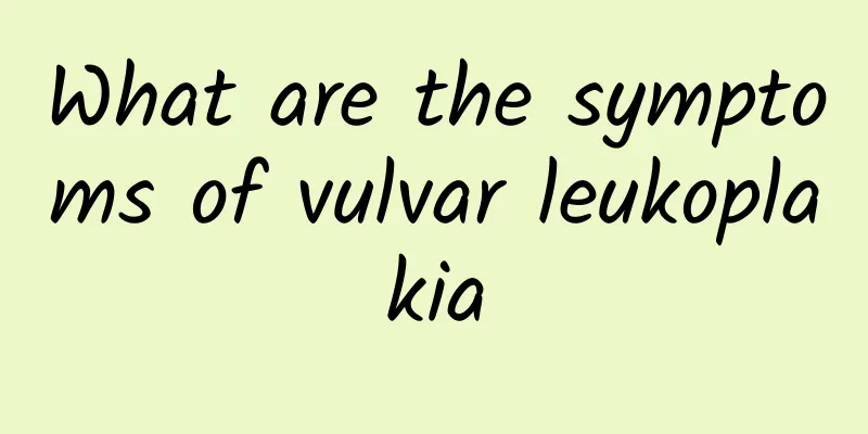 What are the symptoms of vulvar leukoplakia