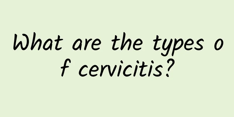 What are the types of cervicitis?