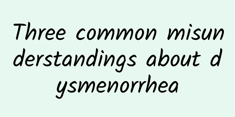 Three common misunderstandings about dysmenorrhea