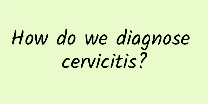 How do we diagnose cervicitis?