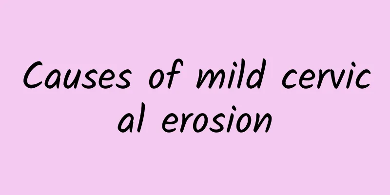 Causes of mild cervical erosion