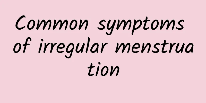 Common symptoms of irregular menstruation