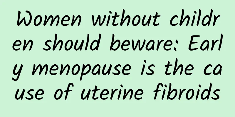 Women without children should beware: Early menopause is the cause of uterine fibroids