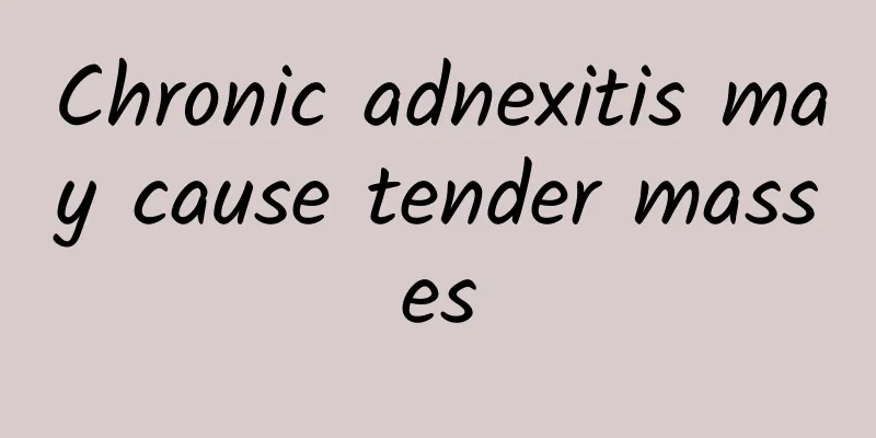 Chronic adnexitis may cause tender masses