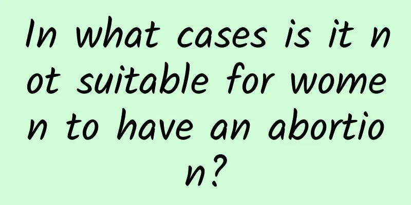 In what cases is it not suitable for women to have an abortion?