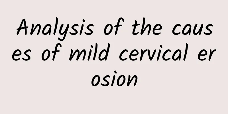 Analysis of the causes of mild cervical erosion
