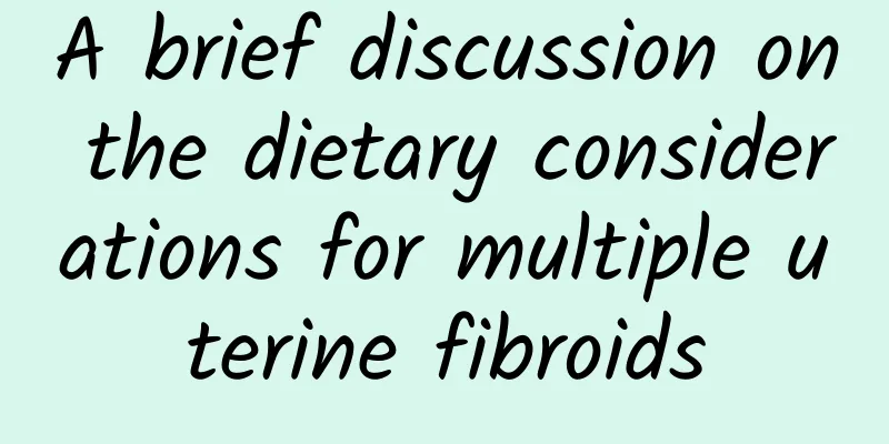 A brief discussion on the dietary considerations for multiple uterine fibroids