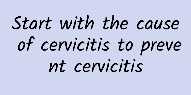 Start with the cause of cervicitis to prevent cervicitis