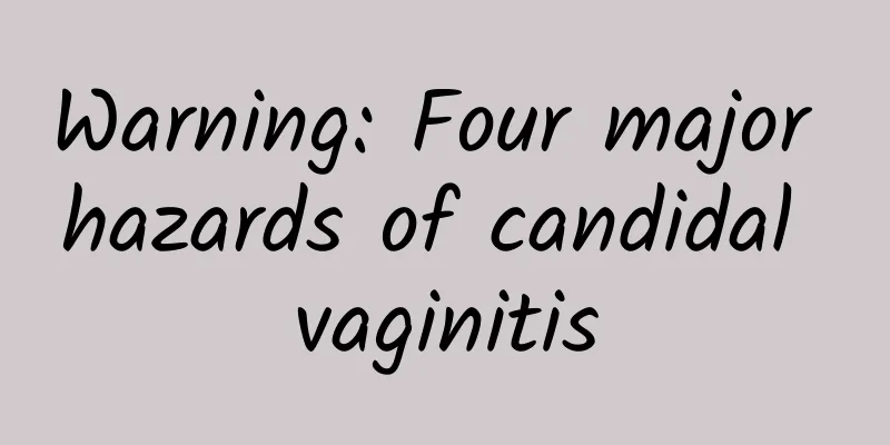 Warning: Four major hazards of candidal vaginitis
