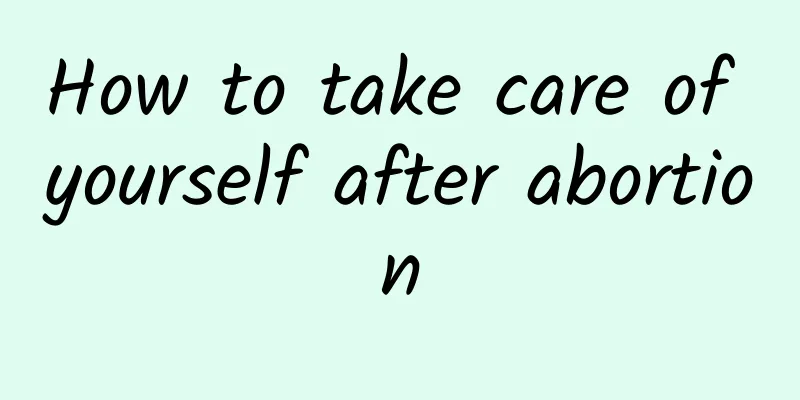 How to take care of yourself after abortion