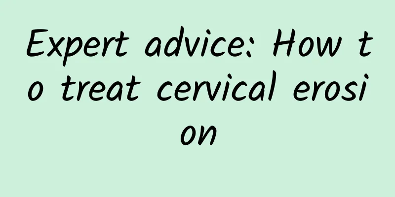 Expert advice: How to treat cervical erosion