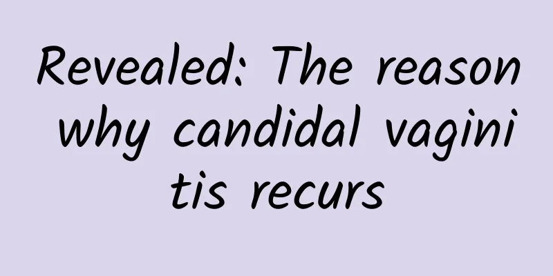 Revealed: The reason why candidal vaginitis recurs