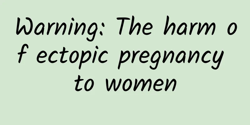 Warning: The harm of ectopic pregnancy to women